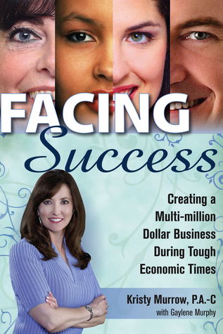 [34e22] ~Read* @Online! Facing Success: Creating a Multi-Million Dollar Business During Tough Economic Times - Kristy Murrow ~ePub%