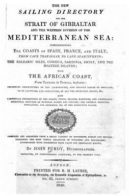 [50773] ~F.u.l.l.% ^D.o.w.n.l.o.a.d% The new sailing directory for the Strait of Gibralter and the western division of the Mediterranean Sea, comprehending the coasts of Spain, France, and Italy, from Cape Trafalgar to Cape Spartivento - John Purdy ^PDF#