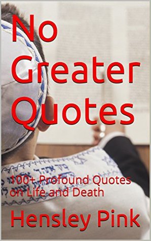 [e045b] @Download# No Greater Quotes: 100  Profound Quotes on Life and Death - Hensley Pink #e.P.u.b~