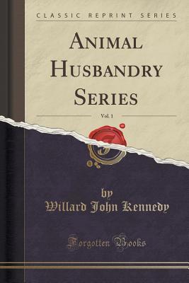 [0aa71] @Download@ Animal Husbandry Series, Vol. 1 (Classic Reprint) - Willard John Kennedy ^P.D.F#