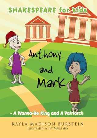c1554] %D.o.w.n.l.o.a.d! SHAKESPEARE for kids: Anthony and Mark - A Wanna-Be King and A Patriarch - Kayla Madison Burstein @P.D.F#