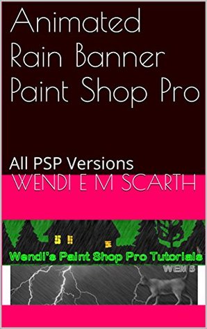 [d2938] %R.e.a.d# Animated Rain Banner Paint Shop Pro: All PSP Versions (Paint Shop Pro Made Easy by Wendi E M Scarth Book 106) - Wendi E.M. Scarth #ePub@