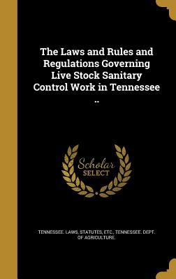 83d8f] ~D.o.w.n.l.o.a.d% The Laws and Rules and Regulations Governing Live Stock Sanitary Control Work in Tennessee .. - Statutes Etc Tennessee Laws @P.D.F*