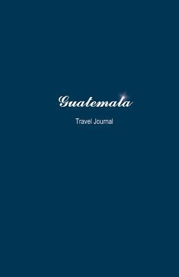 [349c6] ~R.e.a.d# %O.n.l.i.n.e# Guatemala Travel Journal: Perfect Size 100 Page Notebook Diary -  ^P.D.F%