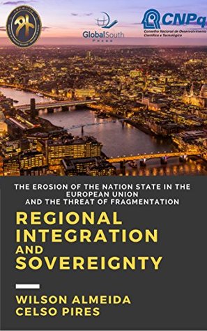 d44a5] #D.o.w.n.l.o.a.d~ Regional Integration and Sovereignty: The erosion of the nation state in the European Union and the threat of fragmentation - Wilson Almeida *ePub!