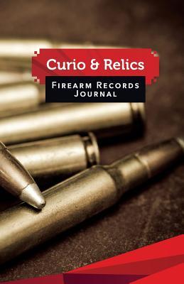 [e2e02] ~R.e.a.d% Curio & Relics Firearm Records Journal: 50 Pages, 5.5 X 8.5 Big Rifle Ammo - Firearms Log Sheet Publisher ^ePub!