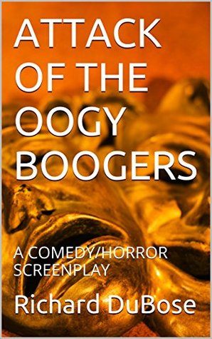 [aa87b] %F.u.l.l.! @D.o.w.n.l.o.a.d~ ATTACK OF THE OOGY BOOGERS: A COMEDY/HORROR SCREENPLAY - Richard DuBose %PDF%