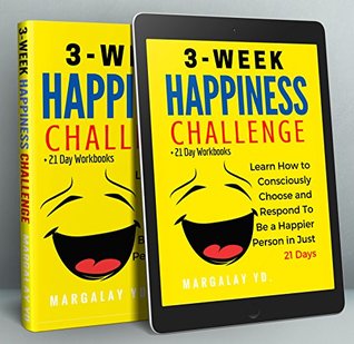 [eb356] ^F.u.l.l.* ^D.o.w.n.l.o.a.d^ Happiness: 3-Week Happiness Challenge: Learn How to Consciously Choose and Respond to Be a Happier Person in Just 21 Days ( 21 Day Workbooks) - Margalay YD. @ePub~