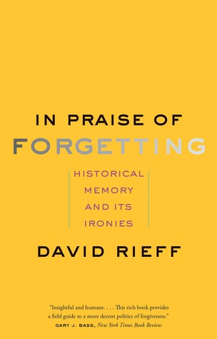 [88844] ~R.e.a.d# In Praise of Forgetting: Historical Memory and Its Ironies - David Rieff ^P.D.F~