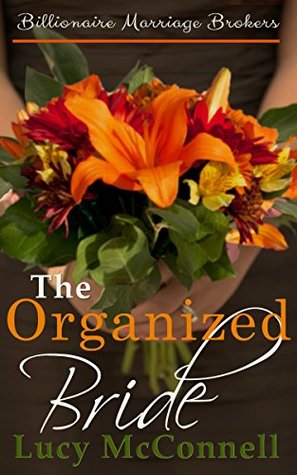 [b3dad] %F.u.l.l.~ %D.o.w.n.l.o.a.d* The Organized Bride: Billionaire Marriage Brokers - Lucy McConnell ~e.P.u.b^