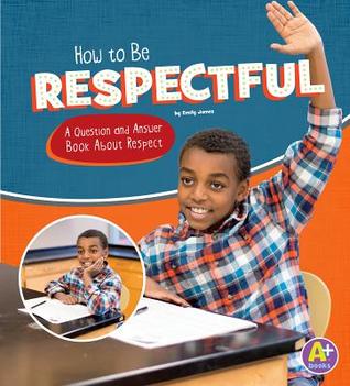[e7e74] #Download! How to Be Respectful: A Question and Answer Book about Respect - Emily James #e.P.u.b~
