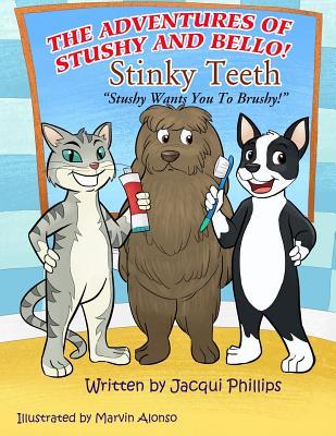 [c3579] #Read^ *Online% The Adventures of Stushy and Bello! Stinky Teeth Stushy Wants You to Brushy: Stinky Teeth! Stushy Wants You to Brushy - Jacqui Phillips !PDF^