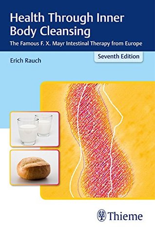 [c5b99] %Full@ !Download^ Health Through Inner Body Cleansing: The Famous F. X. Mayr Intestinal Therapy from Europe - Eric Rauch !e.P.u.b%