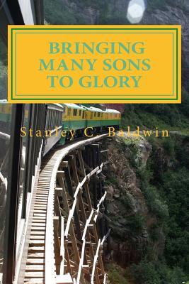[42c31] ^R.e.a.d@ ^O.n.l.i.n.e@ Bringing Many Sons to Glory: How Your Journey Will End - Stanley C Baldwin ~ePub@