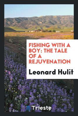 [e7a86] ~Download* Fishing with a Boy: The Tale of a Rejuvenation - Leonard Hulit *PDF*