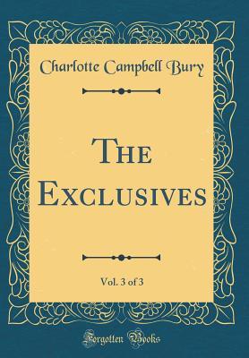 [d7ff5] %Full~ %Download* The Exclusives, Vol. 3 of 3 (Classic Reprint) - Charlotte Campbell Bury @PDF~