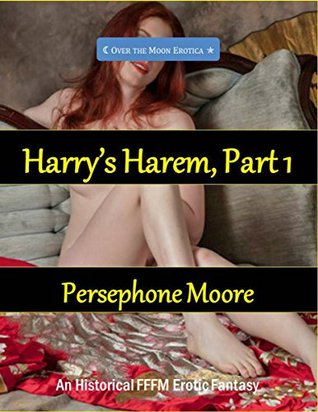 [fb549] *Full* ^Download^ Harry’s Harem, Part 1: An Historical FFFM Erotic Fantasy - Persephone Moore !ePub^
