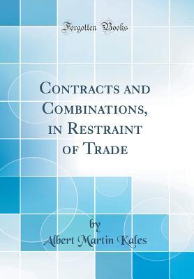 07609] *D.o.w.n.l.o.a.d* Contracts and Combinations, in Restraint of Trade (Classic Reprint) - Albert Martin Kales *ePub^
