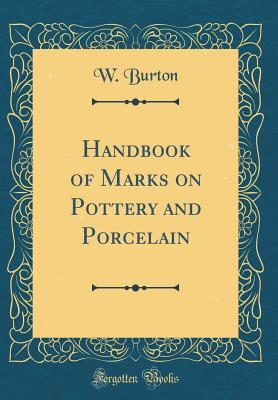 [4a971] ^R.e.a.d% Handbook of Marks on Pottery and Porcelain (Classic Reprint) - W Burton ~P.D.F!