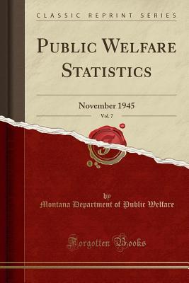 [2f433] ^Read~ ^Online* Public Welfare Statistics, Vol. 7: November 1945 (Classic Reprint) - Montana Department of Public Welfare ^e.P.u.b%