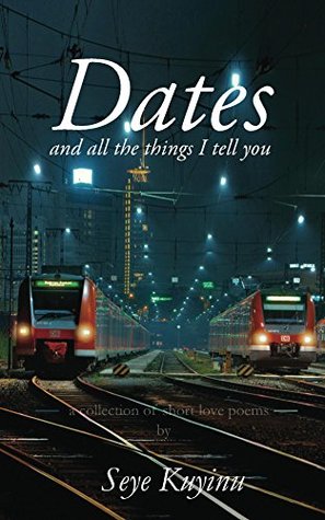 [4878b] %R.e.a.d^ ^O.n.l.i.n.e! Dates And All The Things I Tell You : A collection of short love poems (In Other Words Book 2) - Seye Kuyinu %ePub~
