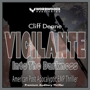 [1fa7b] #R.e.a.d% Vigilante: Into the Darkness: American Post Apocalyptic EMP Thriller - Cliff Deane ~P.D.F~