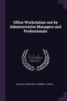 [0d5de] !R.e.a.d@ Office Workstation Use by Administrative Managers and Professionals - Christine Bullen @e.P.u.b*