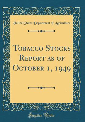 b9393] !D.o.w.n.l.o.a.d~ Tobacco Stocks Report as of October 1, 1949 (Classic Reprint) - U.S. Department of Agriculture *P.D.F^