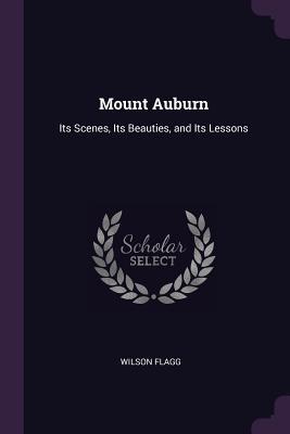 [f7cfb] #Download@ Mount Auburn: Its Scenes, Its Beauties, and Its Lessons - Wilson Flagg @P.D.F!
