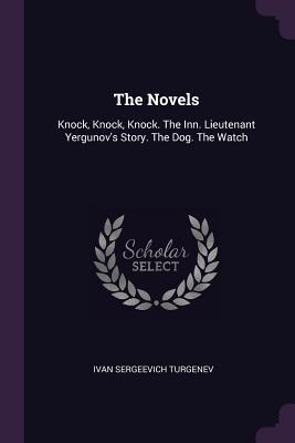 [d972e] ~R.e.a.d! The Novels: Knock, Knock, Knock. the Inn. Lieutenant Yergunov's Story. the Dog. the Watch - Ivan Turgenev !e.P.u.b@
