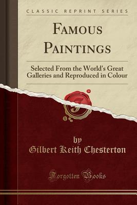 [cff36] #R.e.a.d* Famous Paintings: Selected from the World's Great Galleries and Reproduced in Colour (Classic Reprint) - G.K. Chesterton ^PDF#