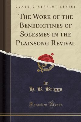 bb972] #D.o.w.n.l.o.a.d# The Work of the Benedictines of Solesmes in the Plainsong Revival (Classic Reprint) - Henry Bremridge Briggs @PDF~