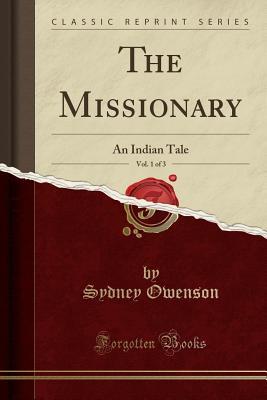 [abfda] #R.e.a.d* *O.n.l.i.n.e! The Missionary, Vol. 1 of 3: An Indian Tale (Classic Reprint) - Sydney Owenson Morgan ~e.P.u.b#