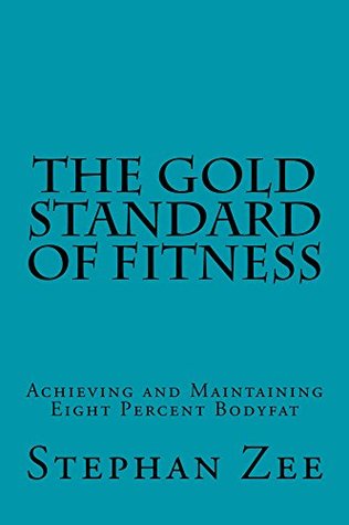 [706db] @Read# ~Online* The Gold Standard of Fitness: Achieving and Maintaining Eight Percent Bodyfat - Stephan Zee !PDF#