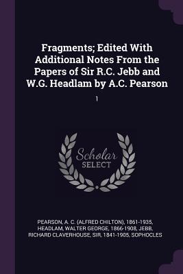 [5bbb5] %Read% @Online! Fragments; Edited with Additional Notes from the Papers of Sir R.C. Jebb and W.G. Headlam by A.C. Pearson: 1 - A C 1861-1935 Pearson ^ePub!