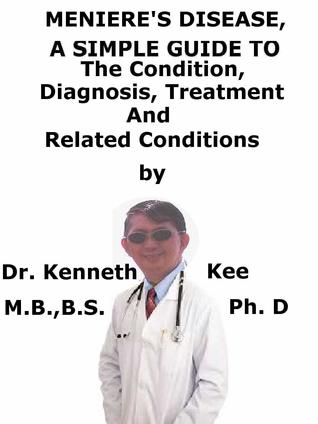 [8afe3] ~Full~ *Download# Meniere’s Disease, A Simple Guide To The Condition, Diagnosis, Treatment And Related Conditions - Kenneth Kee %PDF#