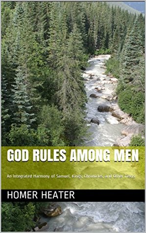 [7581d] %Download* God Rules among Men: An Integrated Harmony of Samuel, Kings, Chronicles, and Other Texts - Homer Heater *PDF!