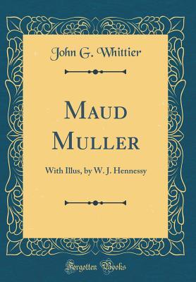 [036e3] ^Read! Maud Muller: With Illus, by W. J. Hennessy (Classic Reprint) - John G. Whittier *e.P.u.b%