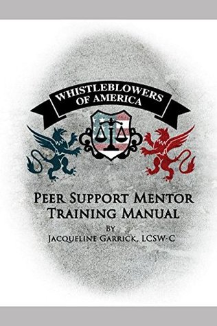 [3e768] !Download~ Whistleblowers of America Peer Support Mentor Training Manual: Peer Support in overcoming the toxic tactics of whistleblower retaliation - Jacqueline Garrick ~P.D.F*