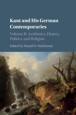 [770f0] #F.u.l.l.~ #D.o.w.n.l.o.a.d~ Kant and His German Contemporaries: Volume 2, Aesthetics, History, Politics, and Religion: Aesthetics, History, Politics, and Religion - Daniel O Dahlstrom *e.P.u.b#