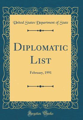 [53a9f] @R.e.a.d^ !O.n.l.i.n.e~ Diplomatic List: February, 1991 (Classic Reprint) - U.S. Department of State !ePub!