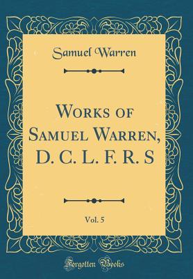 a25ba] %D.o.w.n.l.o.a.d~ Works of Samuel Warren, D. C. L. F. R. S, Vol. 5 (Classic Reprint) - Samuel Warren #e.P.u.b@