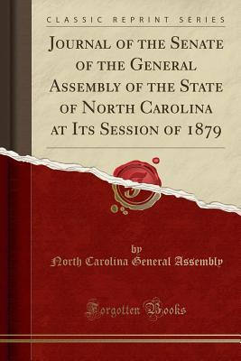 [74c57] #Full@ ~Download~ Journal of the Senate of the General Assembly of the State of North Carolina at Its Session of 1879 (Classic Reprint) - North Carolina General Assembly #PDF@