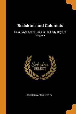 a507b] !D.o.w.n.l.o.a.d# Redskins and Colonists: Or, a Boy's Adventures in the Early Days of Virginia - G.A. Henty @ePub%