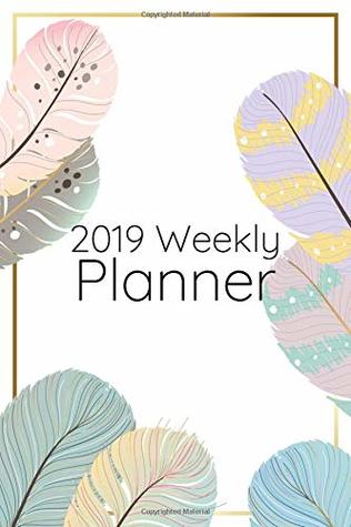 [77967] %R.e.a.d# 2019 Weekly Planner: Colorful feathers make this daily diary a great place for students, teachers or working moms to keep thier schedules close. (Colorful Feather Planner) - New Nomads Press !e.P.u.b%
