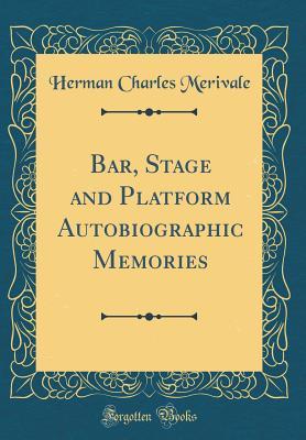 665bf] %D.o.w.n.l.o.a.d! Bar, Stage and Platform Autobiographic Memories (Classic Reprint) - Herman Charles Merivale #P.D.F!