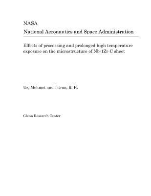 [1076a] ~Full% %Download^ Effects of Processing and Prolonged High Temperature Exposure on the Microstructure of Nb-1zr-C Sheet - National Aeronautics and Space Administration %e.P.u.b@