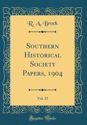5ca30] #D.o.w.n.l.o.a.d# Southern Historical Society Papers, 1904, Vol. 32 (Classic Reprint) - Robert Alonzo Brock *P.D.F%