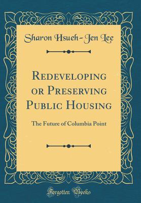 [f073a] %Download% Redeveloping or Preserving Public Housing: The Future of Columbia Point (Classic Reprint) - Sharon Hsueh Lee *P.D.F*