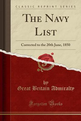 [46200] @Download* The Navy List: Corrected to the 20th June, 1850 (Classic Reprint) - Great Britain Admiralty #PDF@